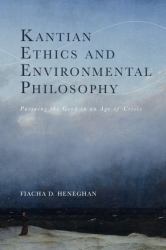 Kantian Ethics and Environmental Philosophy : Pursuing the Good in an Age of Crisis