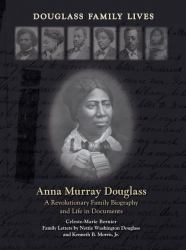 Anna Murray Douglass : A Revolutionary Family Biography and Life in Documents