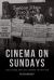 Cinema on Sundays : Legalising British Cinema Exhibition