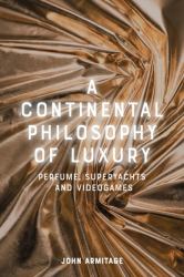 A Continental Philosophy of Luxury : Perfume, Superyachts and Videogames