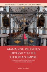 Managing Religious Diversity in the Ottoman Empire : Experiences of Istanbul Armenians in the Nineteenth Century
