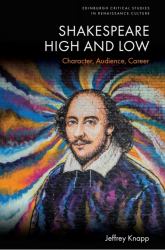 Shakespeare High and Low : Character, Audience, Career