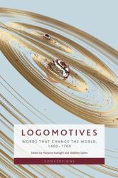 Logomotives : Words That Change the World, 1400-1700