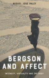Bergson and Affect : Intensity, Virtuality and the Body