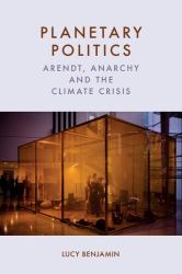 Planetary Politics : Arendt, Anarchy and the Climate Crisis