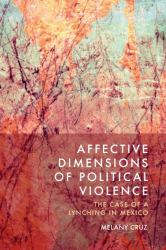 Affective Dimensions of Political Violence : The Case of a Lynching in Mexico