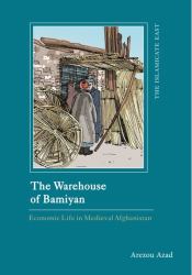 The Warehouse of Bamiyan : Economic Life in Medieval Afghanistan