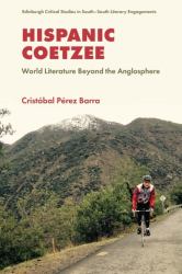 Hispanic Coetzee : World Literature Beyond the Anglosphere
