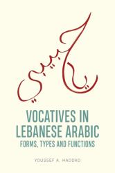 Vocatives in Lebanese Arabic : Forms, Types and Functions