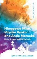 Ninagawa Mika, Miyake Kyoko and Ando Momoko : Shōjo Dreams and Unruly Idols