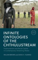 Infinite Ontologies of the Chthulustream : Posthumanism and Racial Capital in Contemporary Streaming Media