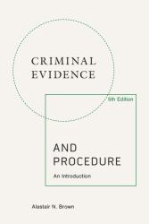 Criminal Evidence and Procedure, 5th Edition : An Introduction