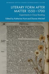 Literary Form after Matter 1550-1700 : Experiments in Close Reading