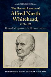 The Harvard Lectures of Alfred North Whitehead, 1925 - 1927 : The General Metaphysical Problems of Science