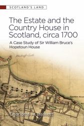 The Estate and the Country House in Scotland, Circa 1700 : A Case Study of Sir William Bruce's Hopetoun House