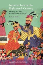Imperial Iran in the Eighteenth Century : Identity and State Formation under Nader