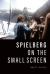 Spielberg on the Small Screen Spielberg on the Small Screen