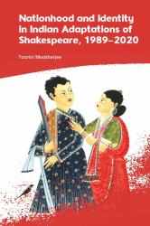 Nationhood and Identity in Indian Adaptations of Shakespeare, 1989-2020