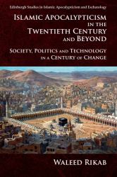 Islamic Apocalypticism in the Twentieth Century and Beyond : Society, Politics and Technology in a Century of Change