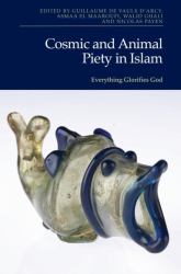 Cosmic and Animal Piety in Islam : Everything Glorifies God