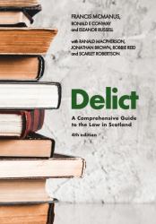 Delict, 4th Edition : A Comprehensive Guide to the Law in Scotland
