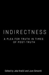 Indirectness : A Plea for Truth in Times of Post-Truth
