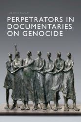Perpetrators in Documentaries on Genocide