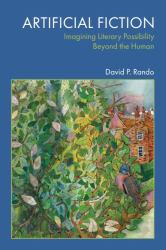 Artificial Fiction : Imagining Literary Possibility Beyond the Human