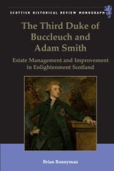 The Third Duke of Buccleuch and Adam Smith : Estate Management and Improvement in Enlightenment Scotland