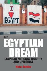 The Egyptian Dream : Egyptian National Identity and Uprisings