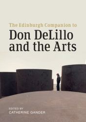The Edinburgh Companion to Don Delillo and the Arts