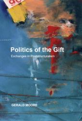 Politics of the Gift : Exchanges in Poststructuralism