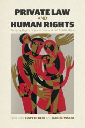Private Law and Human Rights : Bringing Rights Home in Scotland and South Africa