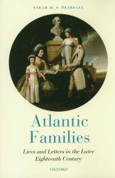 Atlantic Families : Lives and Letters in the Later Eighteenth Century