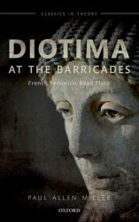 Diotima at the Barricades : French Feminists Read Plato