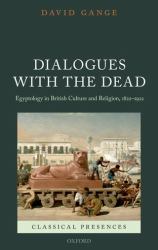 Dialogues with the Dead : Egyptology in British Culture and Religion, 1822-1922