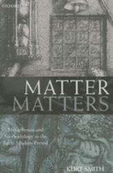 Matter Matters : Metaphysics and Methodology in the Early Modern Period