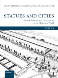 Statues and Cities : Honorific Portraits and Civic Identity in the Hellenistic World