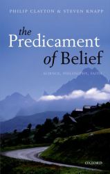 The Predicament of Belief : Science, Philosophy, and Faith
