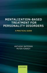 Mentalization Based Treatment for Personality Disorders : A Practical Guide