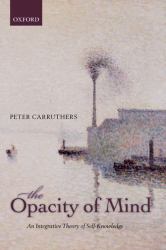 The Opacity of Mind : An Integrative Theory of Self-Knowledge