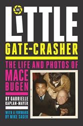 The Little Gate-Crasher : The Life and Photos of Mace Bugen: Festival Edition