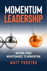 Momentum Leadership : Moving from Maintenance to Momentum