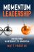 Momentum Leadership : Moving from Maintenance to Momentum
