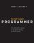 The Self-Taught Programmer : The Definitive Guide to Programming Professionally