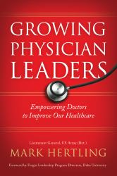 Growing Physician Leaders : Empowering Doctors to Improve Our Healthcare