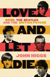 Love and Let Die : Bond, the Beatles and the British Psyche