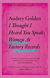 I Thought I Heard You Speak : Women at Factory Records