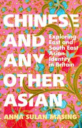 Chinese and Any Other Asian : Exploring East and South East Asian Identity in Britain