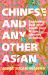 Chinese and Any Other Asian : Exploring East and South East Asian Identity in Britain